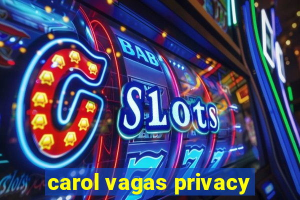 carol vagas privacy